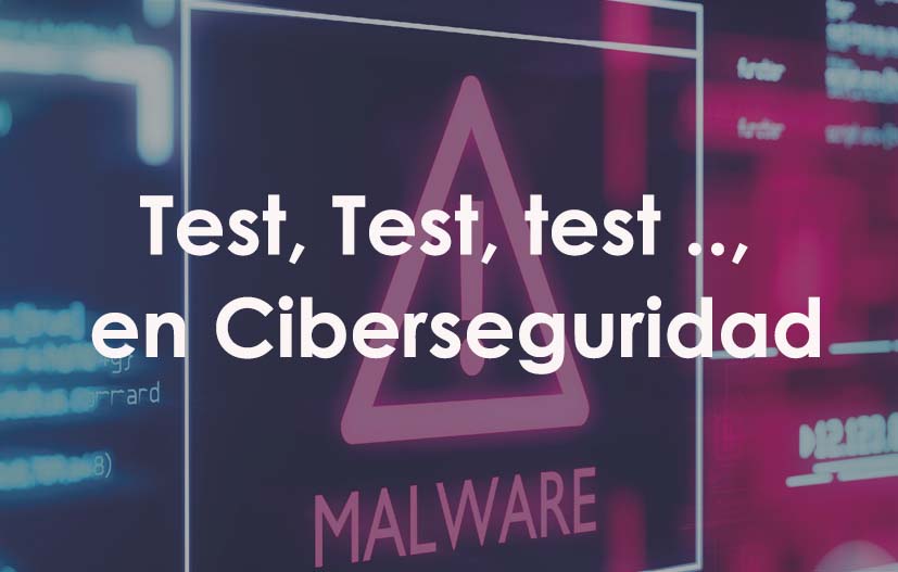 Test, Test, test .., en Ciberseguridad