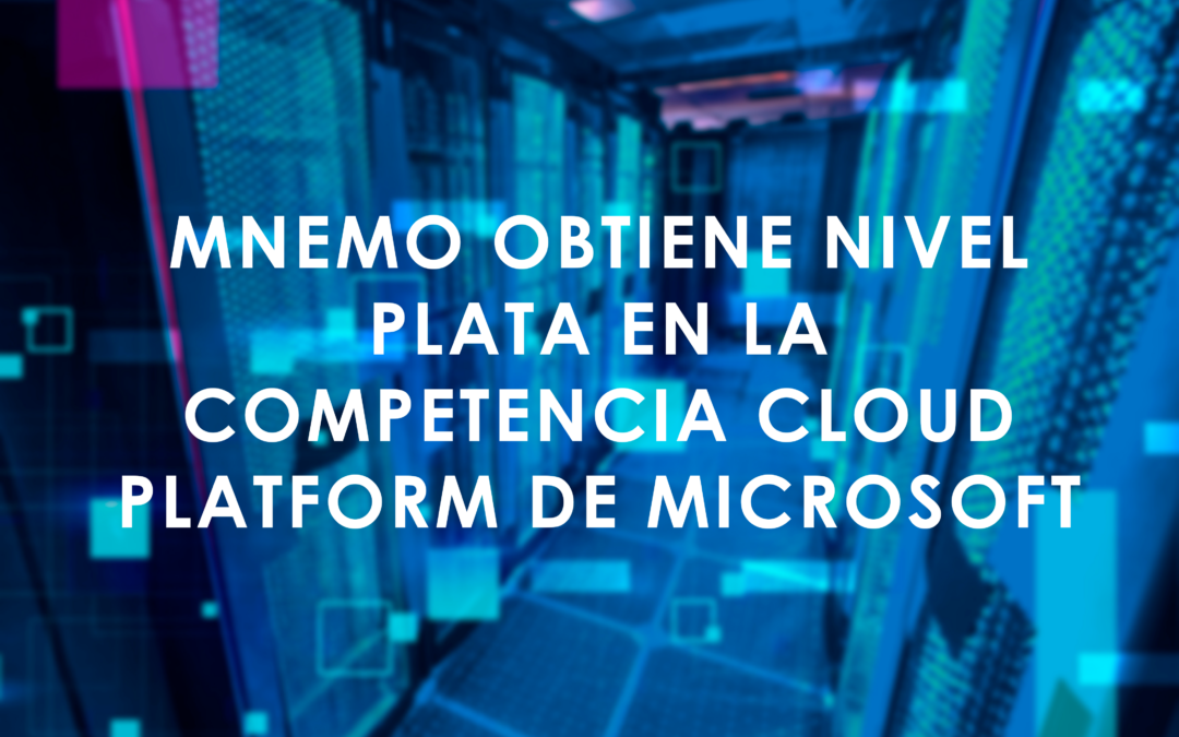 MNEMO obtiene nivel Plata en la competencia Cloud Platform de Microsoft